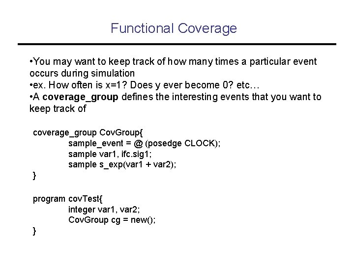 Functional Coverage • You may want to keep track of how many times a