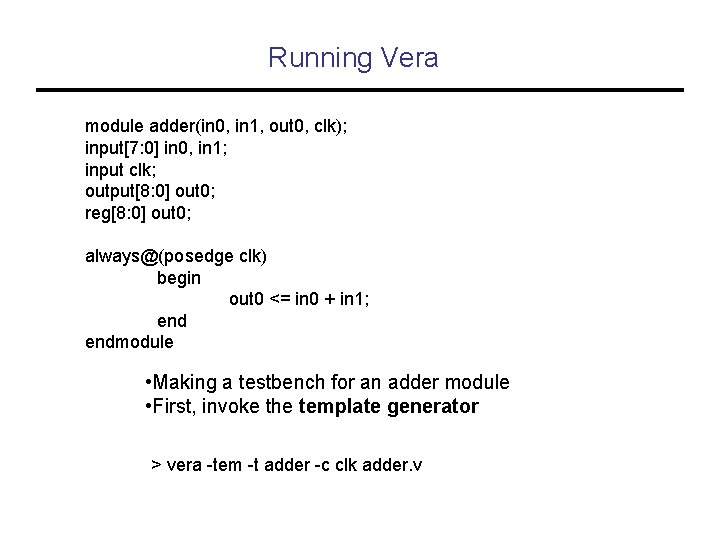 Running Vera module adder(in 0, in 1, out 0, clk); input[7: 0] in 0,