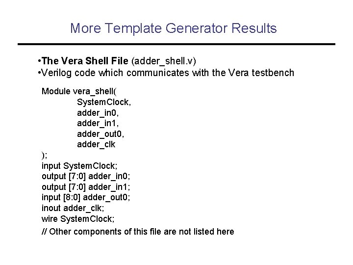 More Template Generator Results • The Vera Shell File (adder_shell. v) • Verilog code