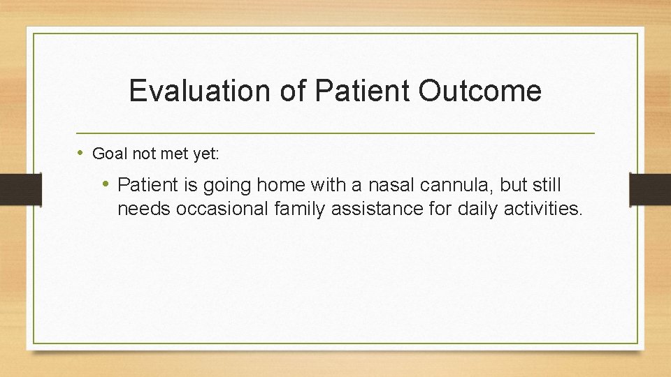 Evaluation of Patient Outcome • Goal not met yet: • Patient is going home