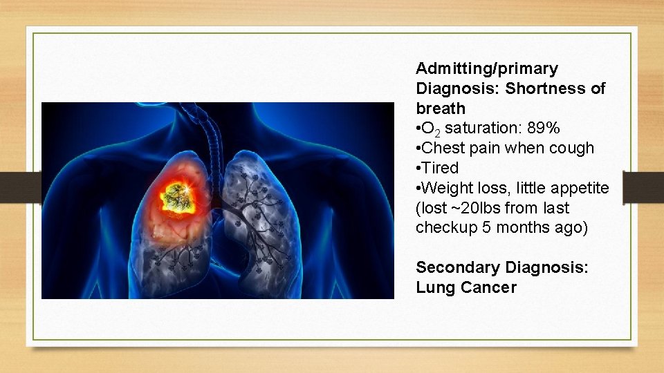 Admitting/primary Diagnosis: Shortness of breath • O 2 saturation: 89% • Chest pain when