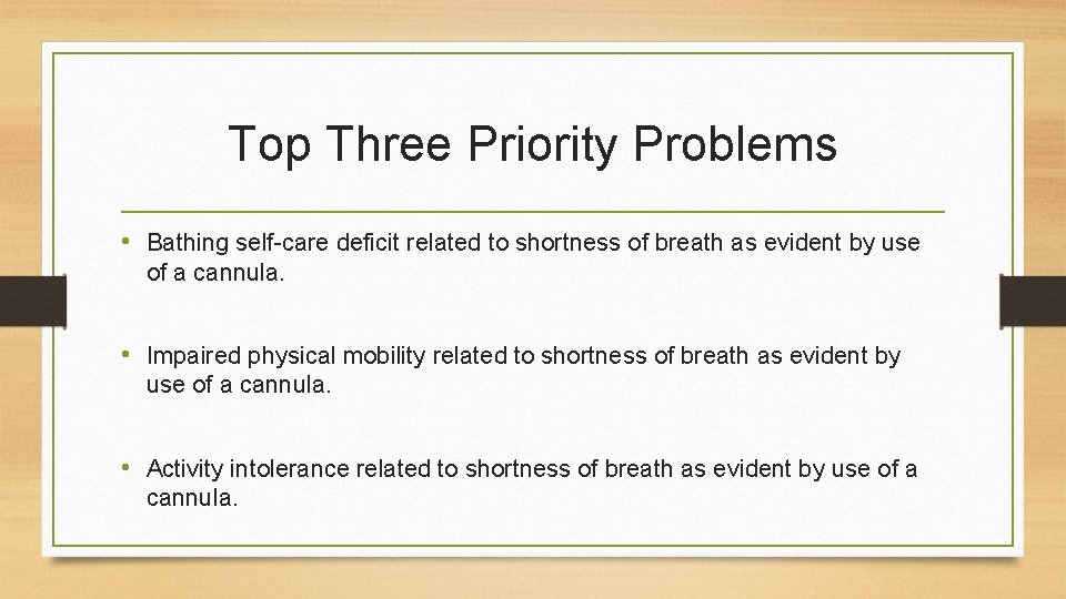 Top Three Priority Problems • Bathing self-care deficit related to shortness of breath as