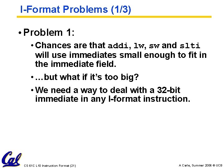 I-Format Problems (1/3) • Problem 1: • Chances are that addi, lw, sw and