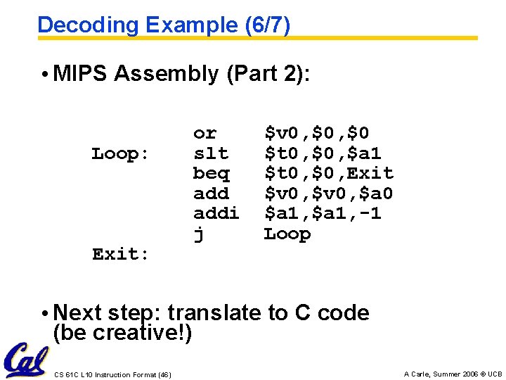 Decoding Example (6/7) • MIPS Assembly (Part 2): Loop: Exit: or slt beq addi