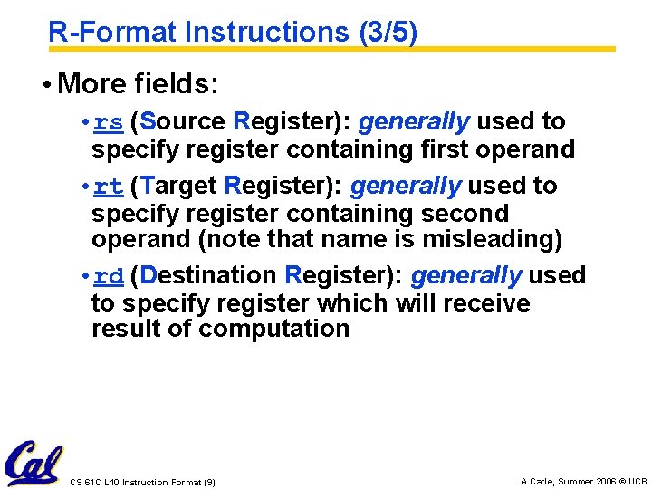 R-Format Instructions (3/5) • More fields: • rs (Source Register): generally used to specify