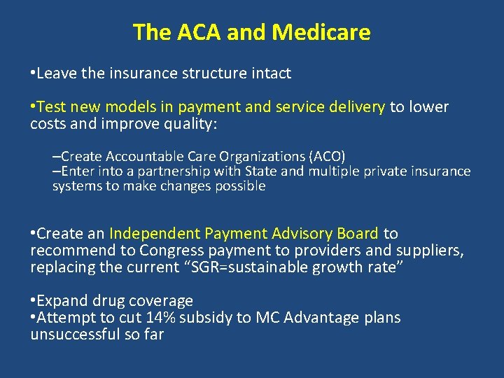 The ACA and Medicare • Leave the insurance structure intact • Test new models