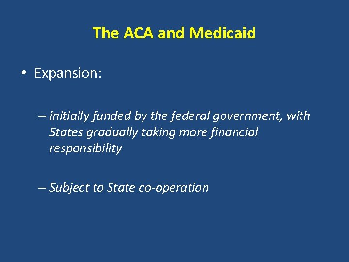 The ACA and Medicaid • Expansion: – initially funded by the federal government, with