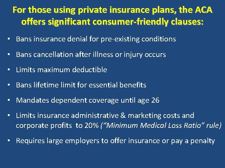 For those using private insurance plans, the ACA offers significant consumer-friendly clauses: • Bans