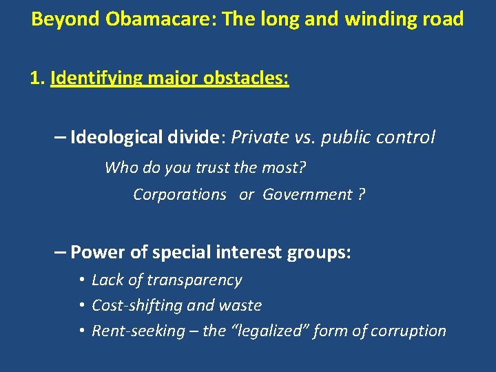 Beyond Obamacare: The long and winding road 1. Identifying major obstacles: – Ideological divide: