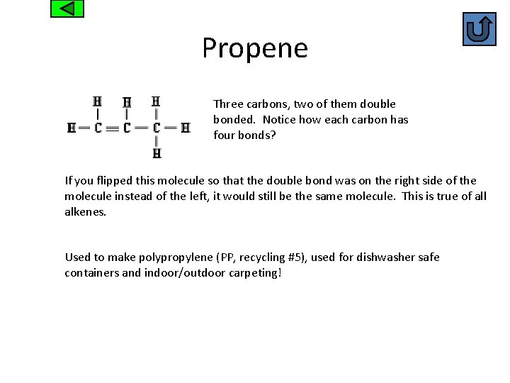 Propene Three carbons, two of them double bonded. Notice how each carbon has four