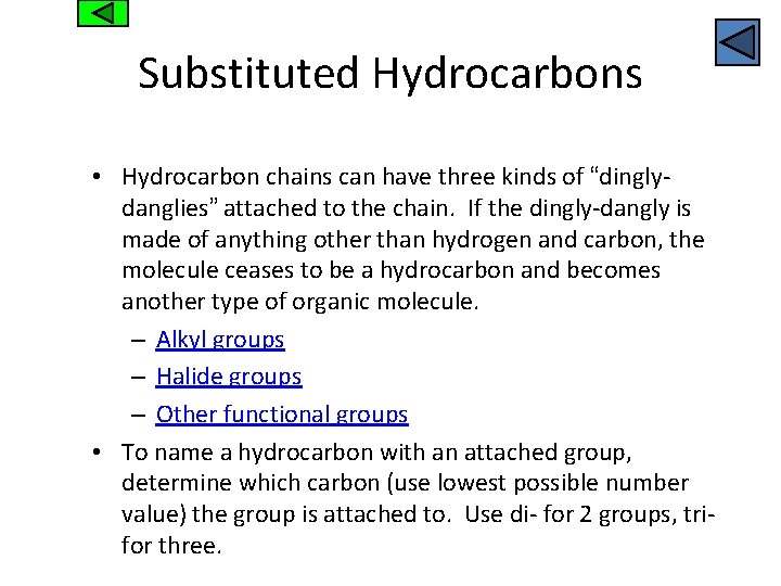 Substituted Hydrocarbons • Hydrocarbon chains can have three kinds of “dinglydanglies” attached to the