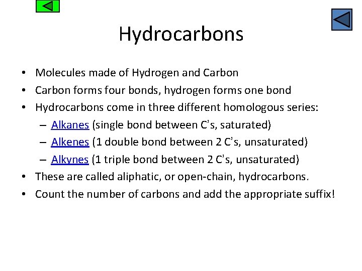 Hydrocarbons • Molecules made of Hydrogen and Carbon • Carbon forms four bonds, hydrogen