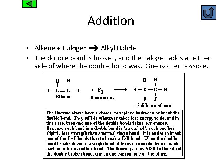 Addition • Alkene + Halogen Alkyl Halide • The double bond is broken, and