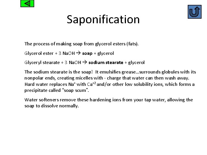 Saponification The process of making soap from glycerol esters (fats). Glycerol ester + 3