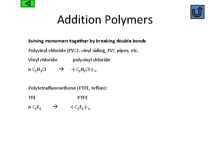 Addition Polymers Joining monomers together by breaking double bonds Polyvinyl chloride (PVC): vinyl siding,