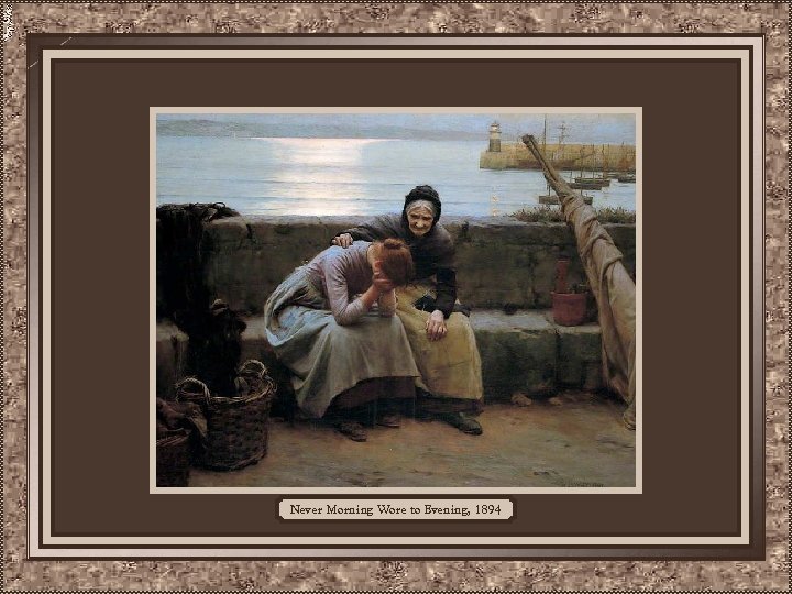 Never Morning Wore to Evening, 1894 