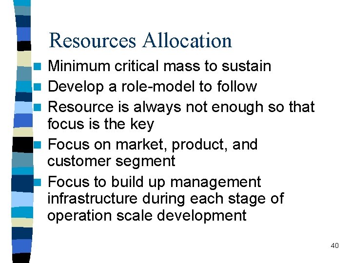 Resources Allocation n n Minimum critical mass to sustain Develop a role-model to follow