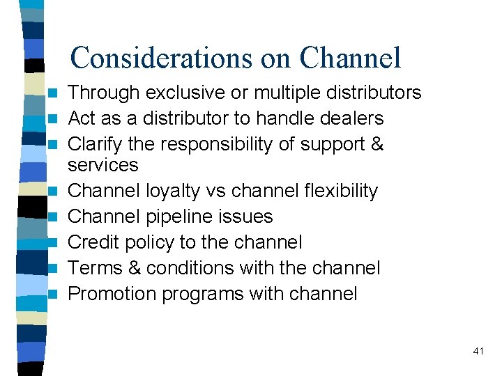 Considerations on Channel n n n n Through exclusive or multiple distributors Act as