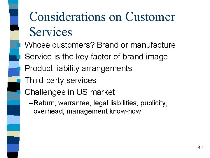 Considerations on Customer Services n n n Whose customers? Brand or manufacture Service is