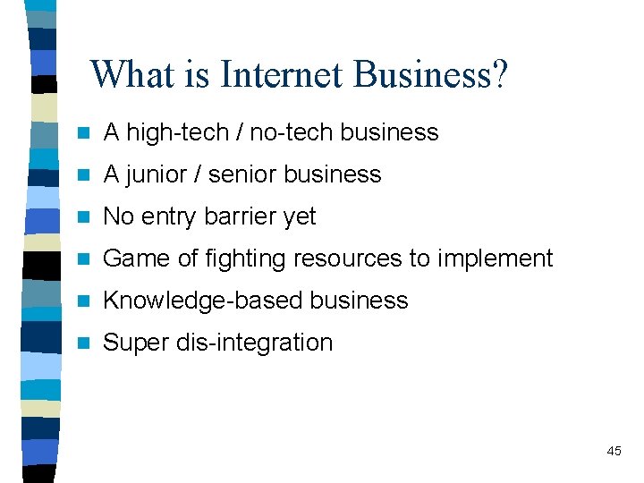 What is Internet Business? n A high-tech / no-tech business n A junior /