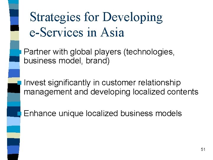 Strategies for Developing e-Services in Asia n Partner with global players (technologies, business model,