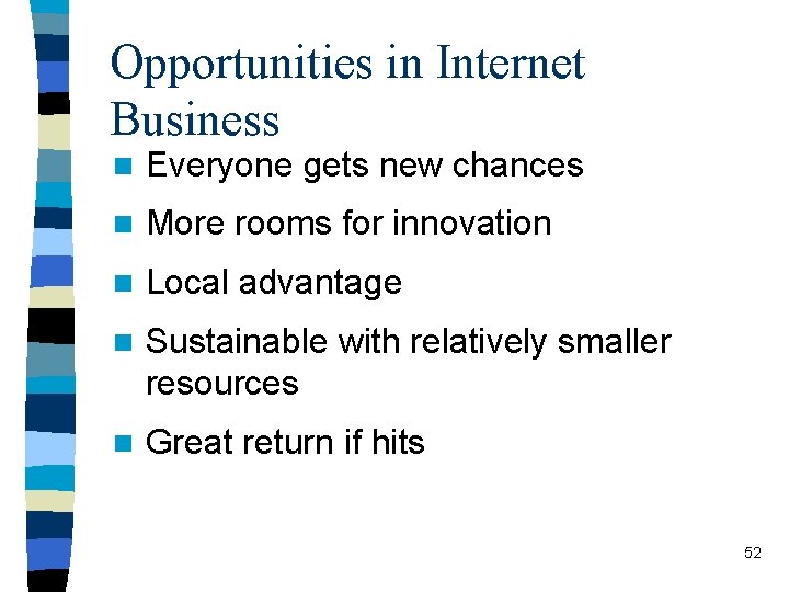 Opportunities in Internet Business n Everyone gets new chances n More rooms for innovation