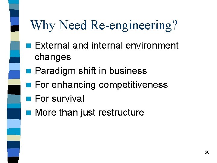 Why Need Re-engineering? n n n External and internal environment changes Paradigm shift in