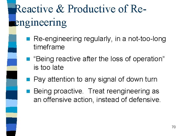 Reactive & Productive of Reengineering n Re-engineering regularly, in a not-too-long timeframe n “Being
