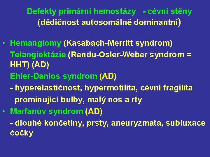 Defekty primární hemostázy - cévní stěny (dědičnost autosomálně dominantní) • Hemangiomy (Kasabach-Merritt syndrom) Telangiektázie