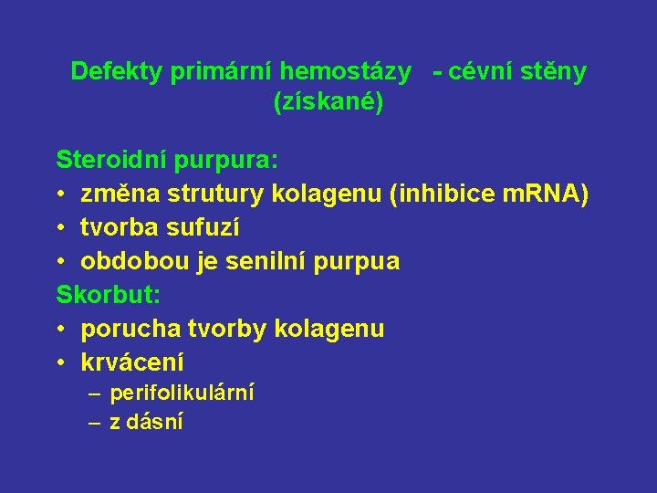 Defekty primární hemostázy - cévní stěny (získané) Steroidní purpura: • změna strutury kolagenu (inhibice