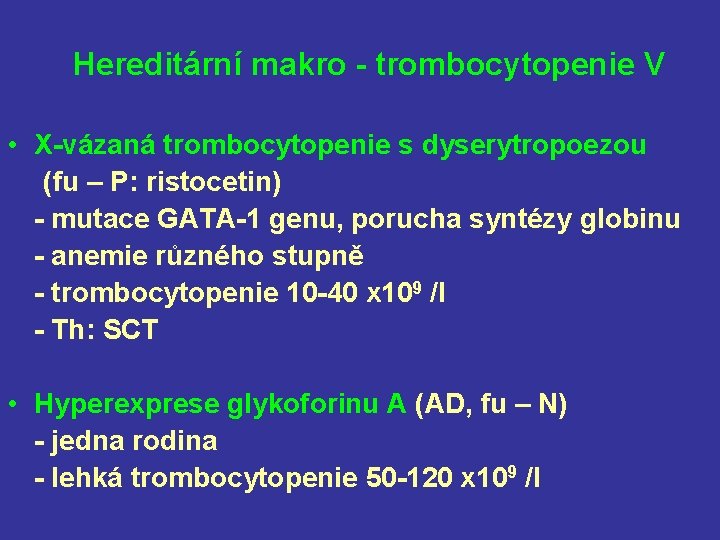 Hereditární makro - trombocytopenie V • X-vázaná trombocytopenie s dyserytropoezou (fu – P: ristocetin)