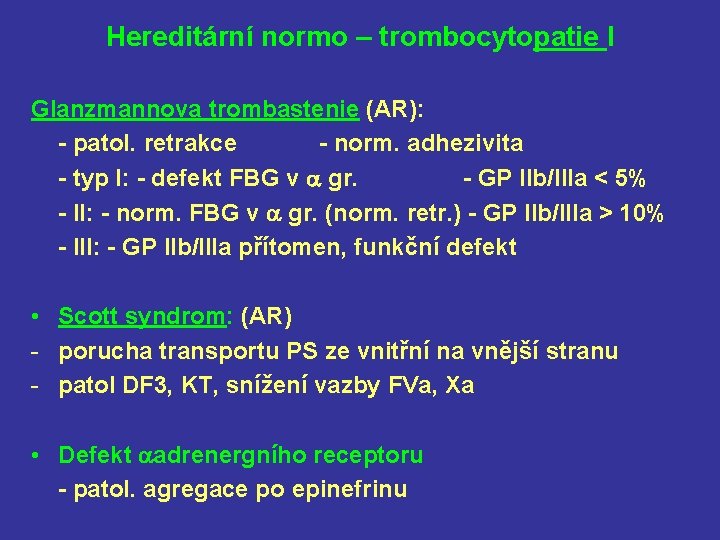 Hereditární normo – trombocytopatie I Glanzmannova trombastenie (AR): - patol. retrakce - norm. adhezivita