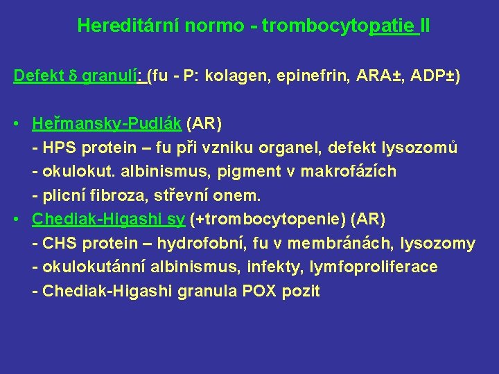 Hereditární normo - trombocytopatie Il Defekt granulí: (fu - P: kolagen, epinefrin, ARA±, ADP±)