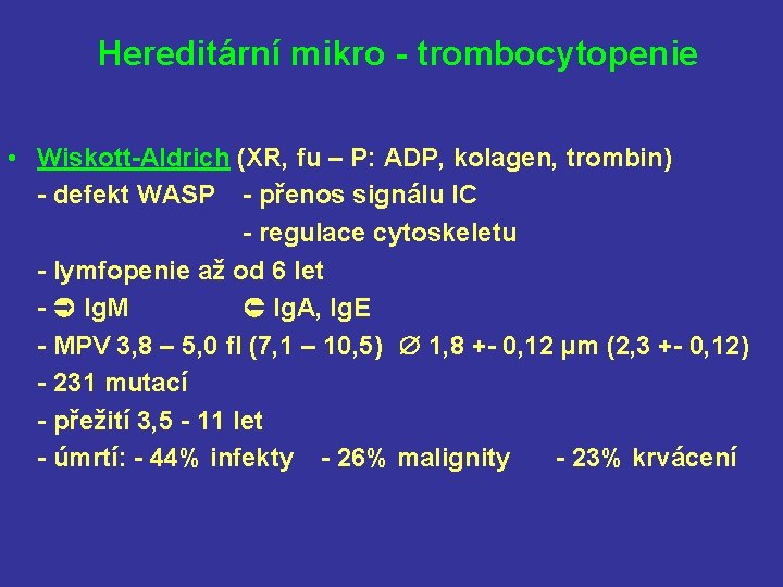 Hereditární mikro - trombocytopenie • Wiskott-Aldrich (XR, fu – P: ADP, kolagen, trombin) -