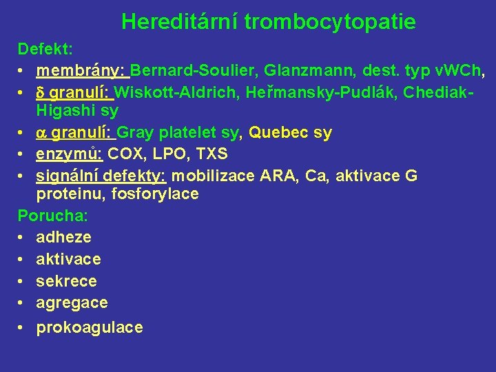 Hereditární trombocytopatie Defekt: • membrány: Bernard-Soulier, Glanzmann, dest. typ v. WCh, • granulí: Wiskott-Aldrich,