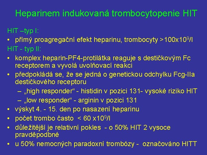 Heparinem indukovaná trombocytopenie HIT –typ I: • přímý proagregační efekt heparinu, trombocyty >100 x