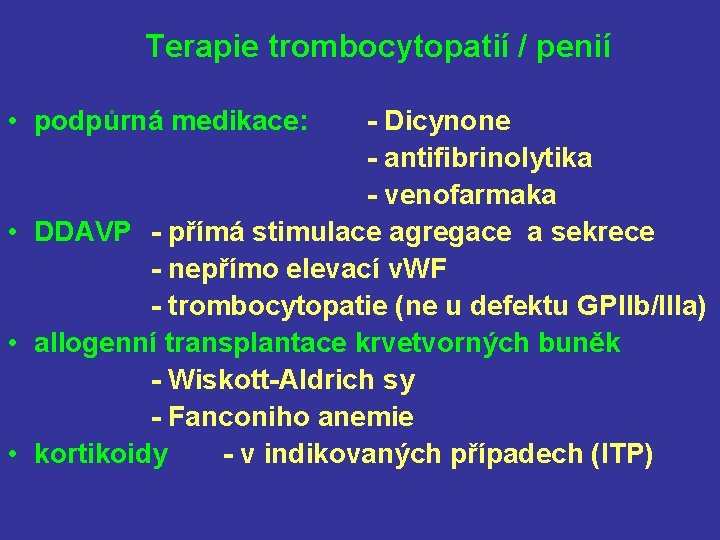 Terapie trombocytopatií / penií • podpůrná medikace: - Dicynone - antifibrinolytika - venofarmaka •