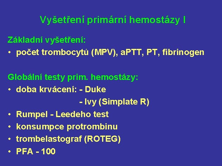 Vyšetření primární hemostázy I Základní vyšetření: • počet trombocytů (MPV), a. PTT, PT, fibrinogen