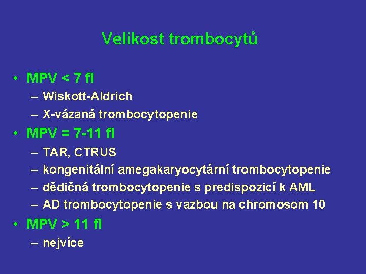 Velikost trombocytů • MPV < 7 fl – Wiskott-Aldrich – X-vázaná trombocytopenie • MPV