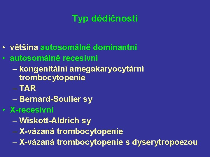 Typ dědičnosti • většina autosomálně dominantní • autosomálně recesivní – kongenitální amegakaryocytární trombocytopenie –