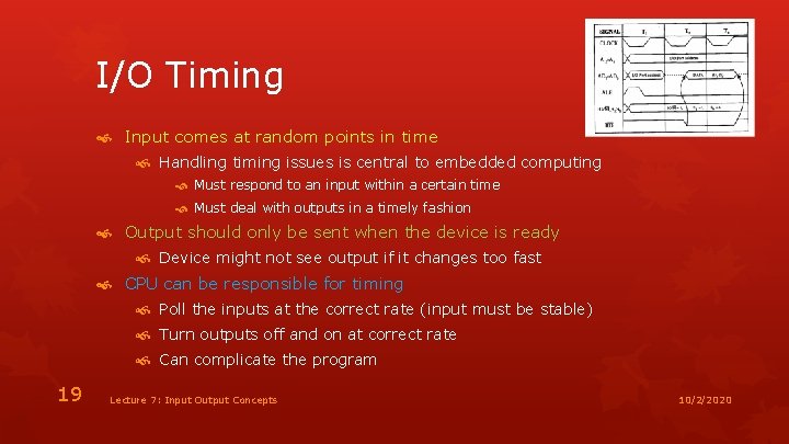 I/O Timing Input comes at random points in time Handling timing issues is central