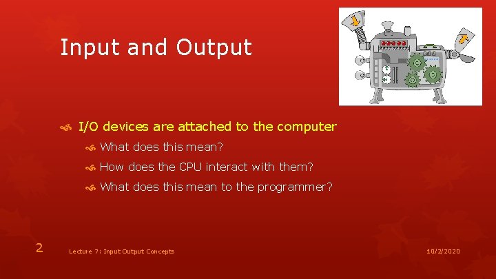 Input and Output I/O devices are attached to the computer What does this mean?