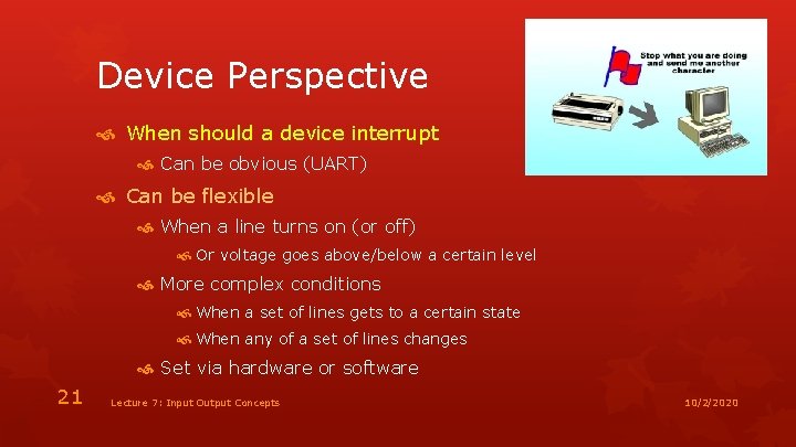 Device Perspective When should a device interrupt Can be obvious (UART) Can be flexible