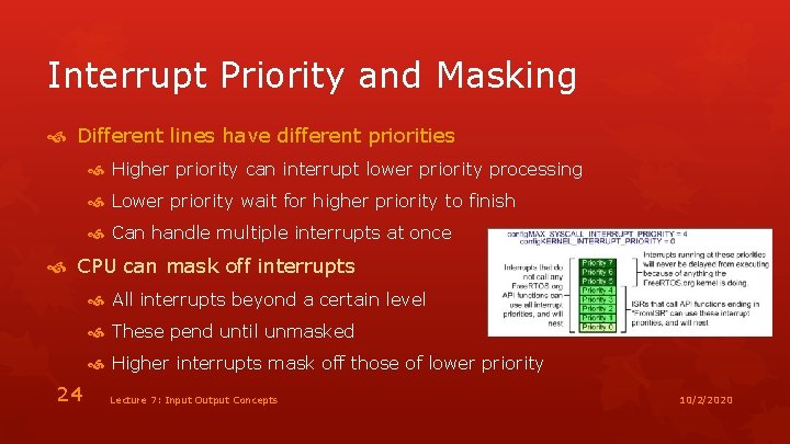 Interrupt Priority and Masking Different lines have different priorities Higher priority can interrupt lower