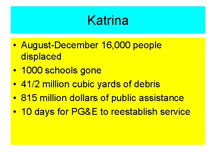 Katrina • August-December 16, 000 people displaced • 1000 schools gone • 41/2 million