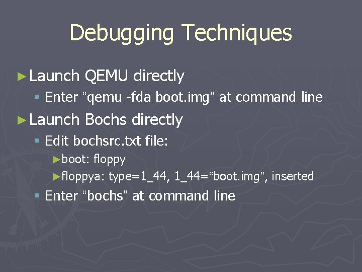 Debugging Techniques ► Launch QEMU directly § Enter “qemu -fda boot. img” at command