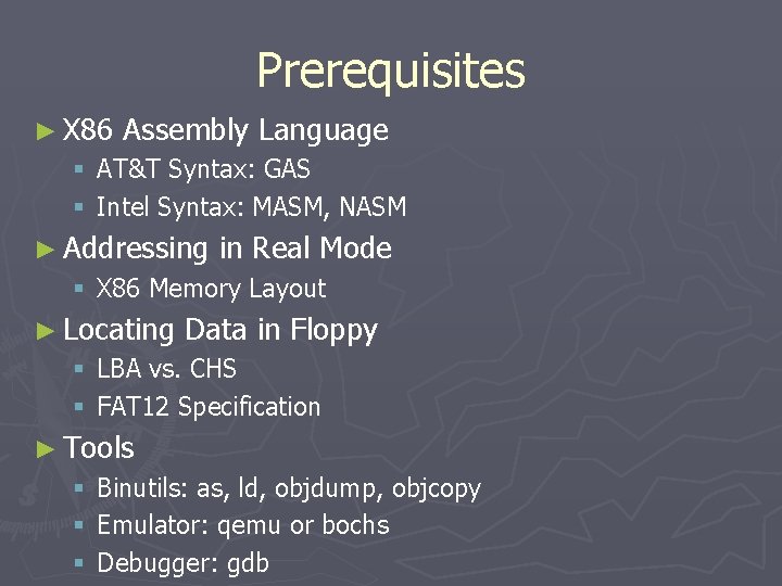 Prerequisites ► X 86 Assembly Language § AT&T Syntax: GAS § Intel Syntax: MASM,