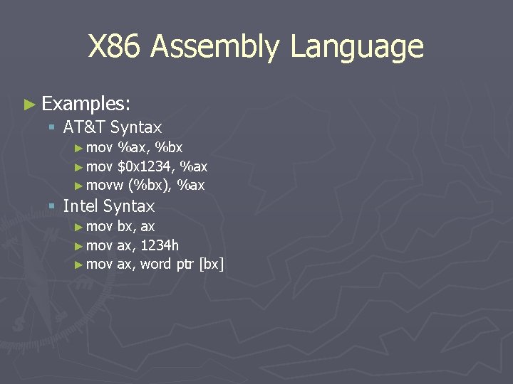 X 86 Assembly Language ► Examples: § AT&T Syntax ► mov %ax, %bx ►