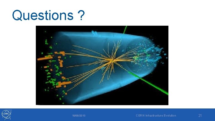 Questions ? 19/09/2013 CERN Infrastructure Evolution 21 