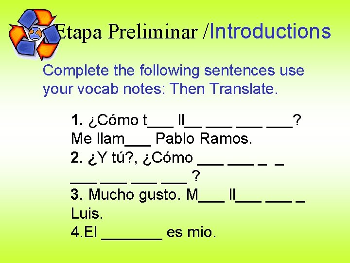 Etapa Preliminar /Introductions Complete the following sentences use your vocab notes: Then Translate. 1.